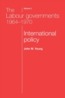 The Labour Governments 1964-1970 Volume 2 : International Policy - Book