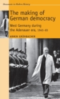 The Making of German Democracy : West Germany During the Adenauer Era, 1945-65 - Book