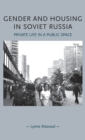 Gender and Housing in Soviet Russia : Private Life in a Public Space - Book