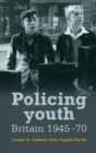 Policing Youth : Britain, 1945-70 - Book
