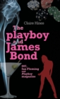 The Playboy and James Bond : 007, Ian Fleming and Playboy Magazine - Book