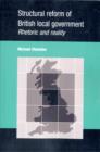 Structural Reform of British Local Government : Rhetoric and Reality - Book