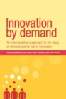 Innovation by Demand : An Interdisciplinary Approach to the Study of Demand and its Role in Innovation - Book