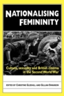 Nationalising Femininity : Culture, Sexuality and British Cinema in the Second World War - Book