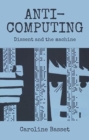 Anti-Computing : Dissent and the Machine - Book