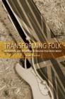 Transforming Folk : Innovation and Tradition in English Folk-Rock Music - Book
