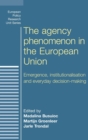 The Agency Phenomenon in the European Union : Emergence, Institutionalisation and Everyday Decision-Making - Book