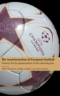 The Transformation of European Football : Towards the Europeanisation of the National Game - Book