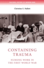 Containing Trauma : Nursing Work in the First World War - Book