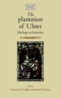 The Plantation of Ulster : Ideology and Practice - Book