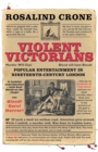 Violent Victorians : Popular Entertainment in Nineteenth-Century London - Book