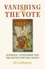Vanishing for the Vote : Suffrage, Citizenship and the Battle for the Census - Book