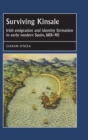 Surviving Kinsale : Irish Emigration and Identity Formation in Early Modern Spain, 1601-40 - Book