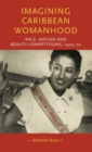 Imagining Caribbean Womanhood : Race, Nation and Beauty Competitions, 1929-70 - Book