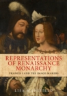 Representations of Renaissance Monarchy : Francis I and the Image-Makers - Book