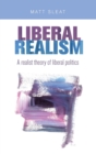 Liberal Realism : A Realist Theory of Liberal Politics - Book