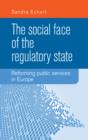 The Social Face of the Regulatory State : Reforming Public Services in Europe - Book