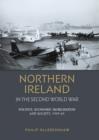 Northern Ireland in the Second World War : Politics, Economic Mobilisation and Society, 1939-45 - Book