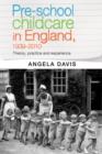Pre-School Childcare in England, 1939-2010 : Theory, Practice and Experience - Book
