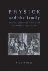 Physick and the Family : Health, Medicine and Care in Wales, 1600-1750 - Book