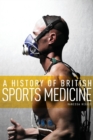 A History of British Sports Medicine - Book