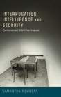 Interrogation, Intelligence and Security : Controversial British Techniques - Book