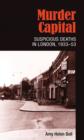 Murder Capital : Suspicious Deaths in London, 1933-53 - Book