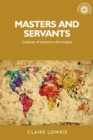 Masters and Servants : Cultures of Empire in the Tropics - Book