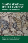 Making Sense of the Bayeux Tapestry : Readings and Reworkings - Book