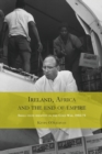 Ireland, Africa and the End of Empire : Small State Identity in the Cold War 1955-75 - Book