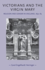Victorians and the Virgin Mary : Religion and Gender in England, 1830-85 - Book