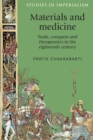Materials and Medicine : Trade, Conquest and Therapeutics in the Eighteenth Century - Book