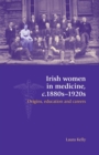 Irish Women in Medicine, C.1880s-1920s : Origins, Education and Careers - Book