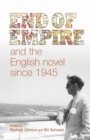 End of Empire and the English Novel Since 1945 - Book
