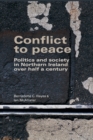 Conflict to Peace : Politics and Society in Northern Ireland Over Half a Century - Book