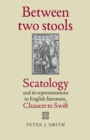 Between Two Stools : Scatology and its Representations in English Literature, Chaucer to Swift - Book