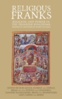 Religious Franks : Religion and Power in the Frankish Kingdoms: Studies in Honour of Mayke De Jong - Book
