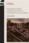 The paradox of body, building and motion in seventeenth-century England - eBook