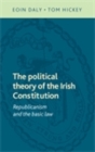 The political theory of the Irish Constitution : Republicanism and the basic law - eBook