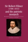 Sir Robert Filmer (1588-1653) and the Patriotic Monarch : Patriarchalism in Seventeenth-Century Political Thought - Book