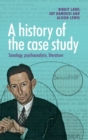 A History of the Case Study : Sexology, Psychoanalysis, Literature - Book