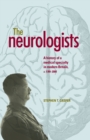 The Neurologists : A History of a Medical Specialty in Modern Britain, C.1789-2000 - Book