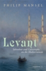 Levant : Splendour and Catastrophe on the Mediterranean - Book