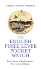 The English Fusee Lever Pocket Watch : Its History, Development, Service and Repair - Book