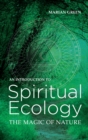 Introduction to Spiritual Ecology : The Magic of Nature - eBook