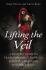 Lifting the Veil : A Witches’ Guide to Trance-Prophesy, Drawing Down the Moon and Ecstatic Ritual - Book