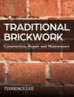 Traditional Brickwork : Construction, Repair and Maintenance - Book