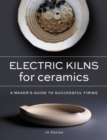 Electric Kilns for Ceramics : A Makers Guide to Successful Firing - eBook