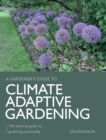 Climate Adaptive Gardening : The essential guide to gardening sustainably - Book