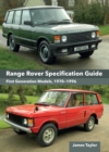 Range Rover Specification Guide : First Generation Models 1970–1996 - Book